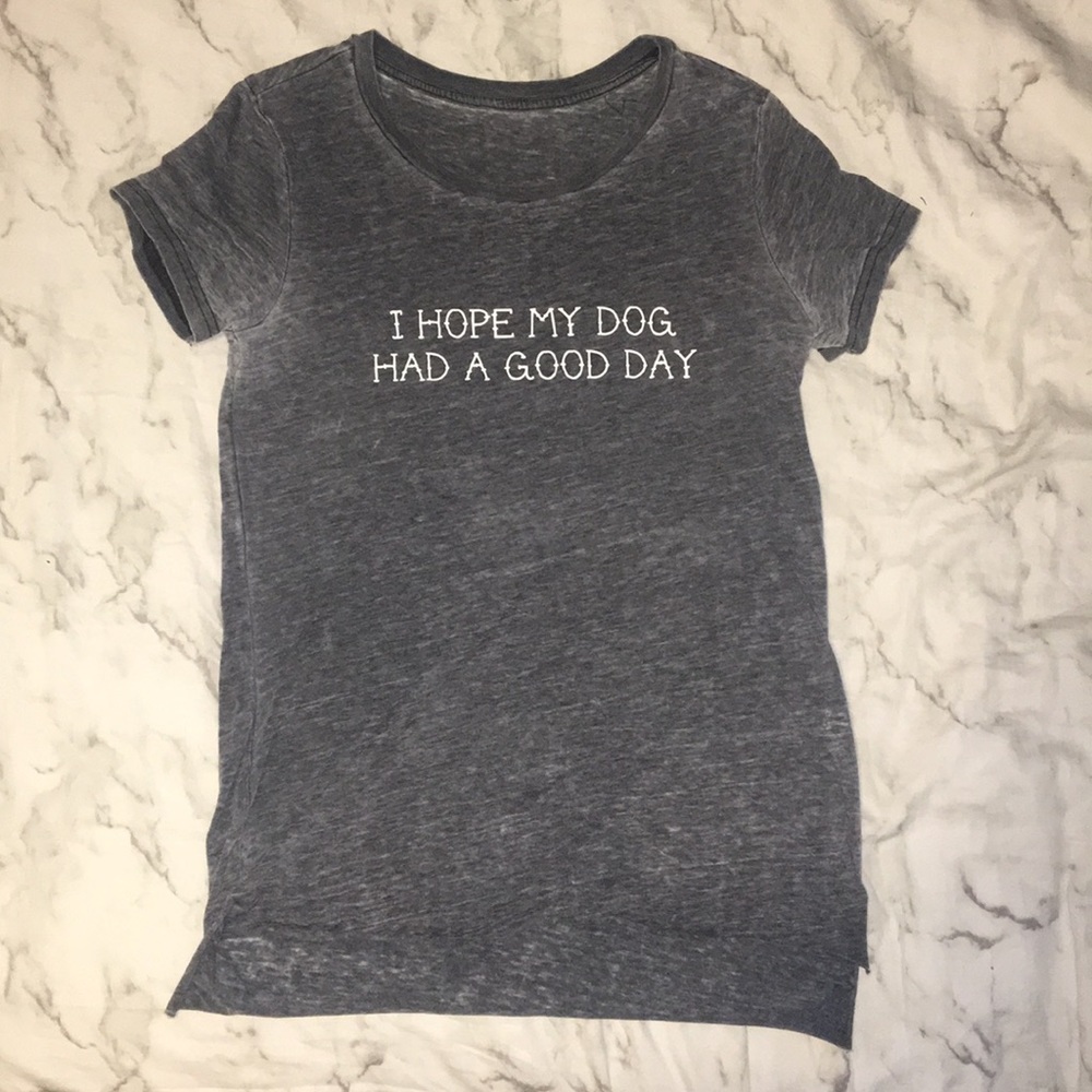 I HOPE MY DOG HAD A GOOD DAY T-Shirt